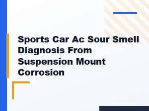 Diagnosing a Sour Smell From Sports Car Ac Corrosion