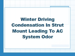 Diagnosing Ac Odor From Winter Condensation in Strut Mounts