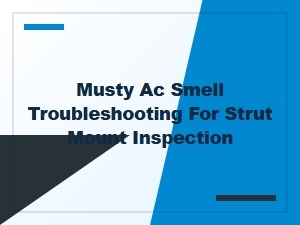 Troubleshoot Musty Ac Smell by Inspecting Strut Mounts